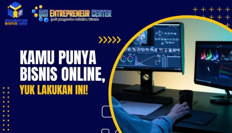 Kamu Punya Bisnis Online, Yuk Lakukan Ini!