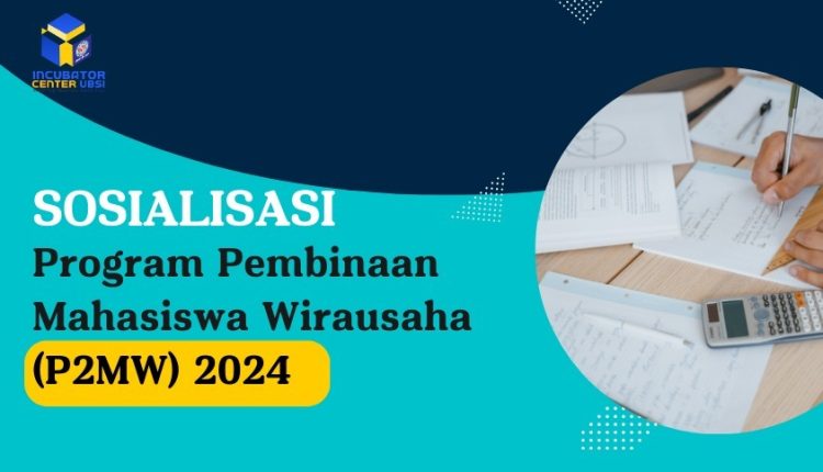 Inkubator Bisnis Universitas BSI Siap Gelar Sosialisasi Program Pembinaan Mahasiswa Wirausaha (P2MW) 2024