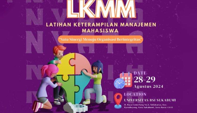 BEM Universitas BSI Kmapus Sukabumi Gelar LKMM-Tingkat Dasar: Persiapkan Mahasiswa Menjadi Pemimpin Berkualitas