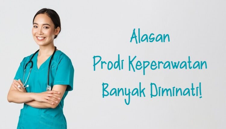 Alasan Prodi Keperawatan banyak diminati
