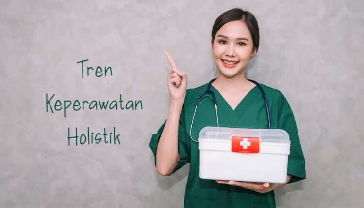 Tren Keperawatan Holistik