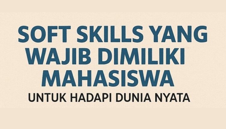 IPK Tinggi Nggak Selalu Jadi Jaminan: Soft Skills Adalah Mata Uang Dunia Nyata